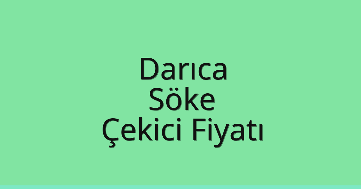Darıca – Söke Çekici Fiyatı Darıca – Söke Çekici Fiyatı