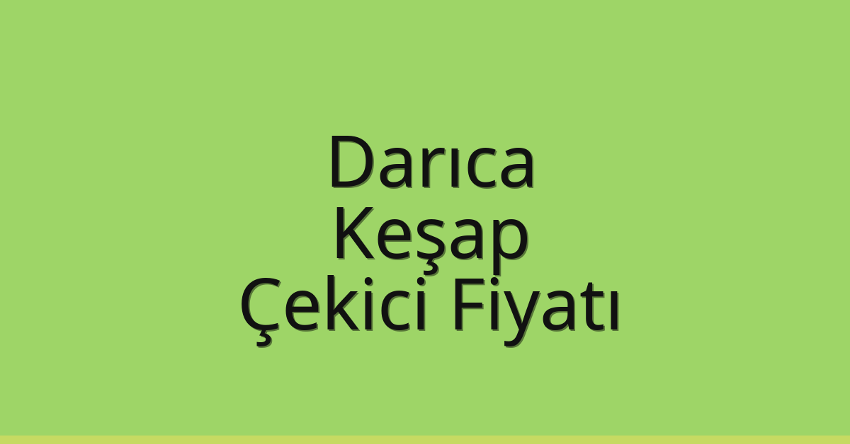 Darıca – Keşap Çekici Fiyatı