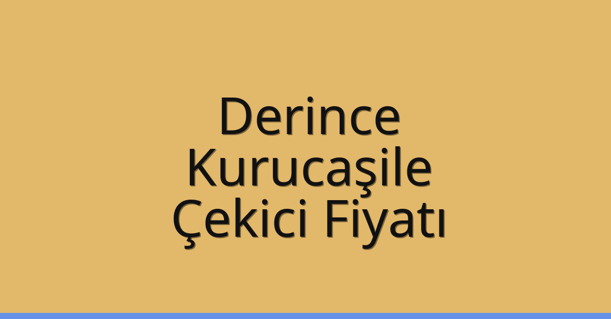 Derince – Kurucaşile Çekici Fiyatı