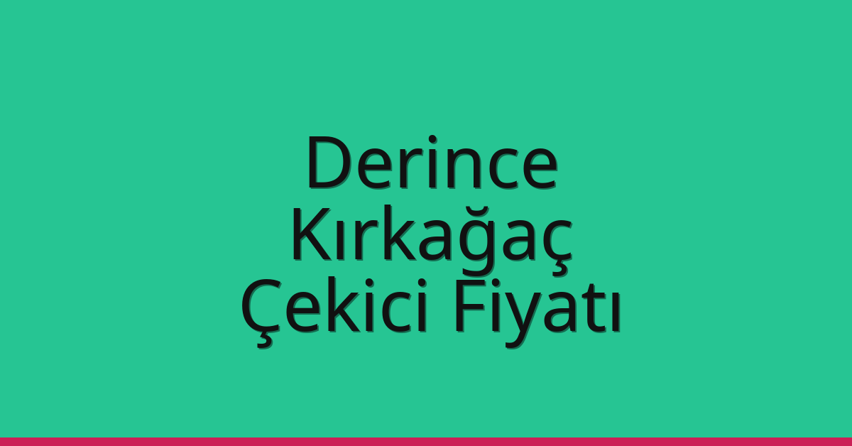 Derince – Kırkağaç Çekici Fiyatı Derince – Kırkağaç Çekici Fiyatı