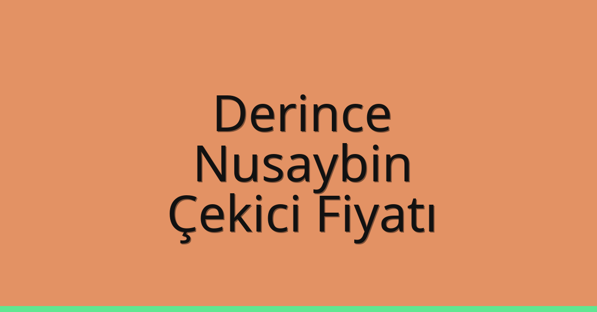 Derince – Nusaybin Çekici Fiyatı