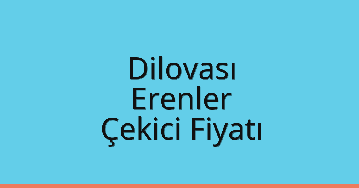 Dilovası – Erenler Çekici Fiyatı Dilovası – Erenler Çekici Fiyatı