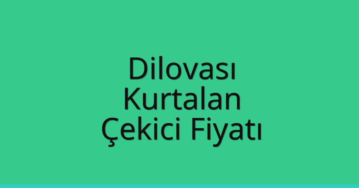 Dilovası – Kurtalan Çekici Fiyatı