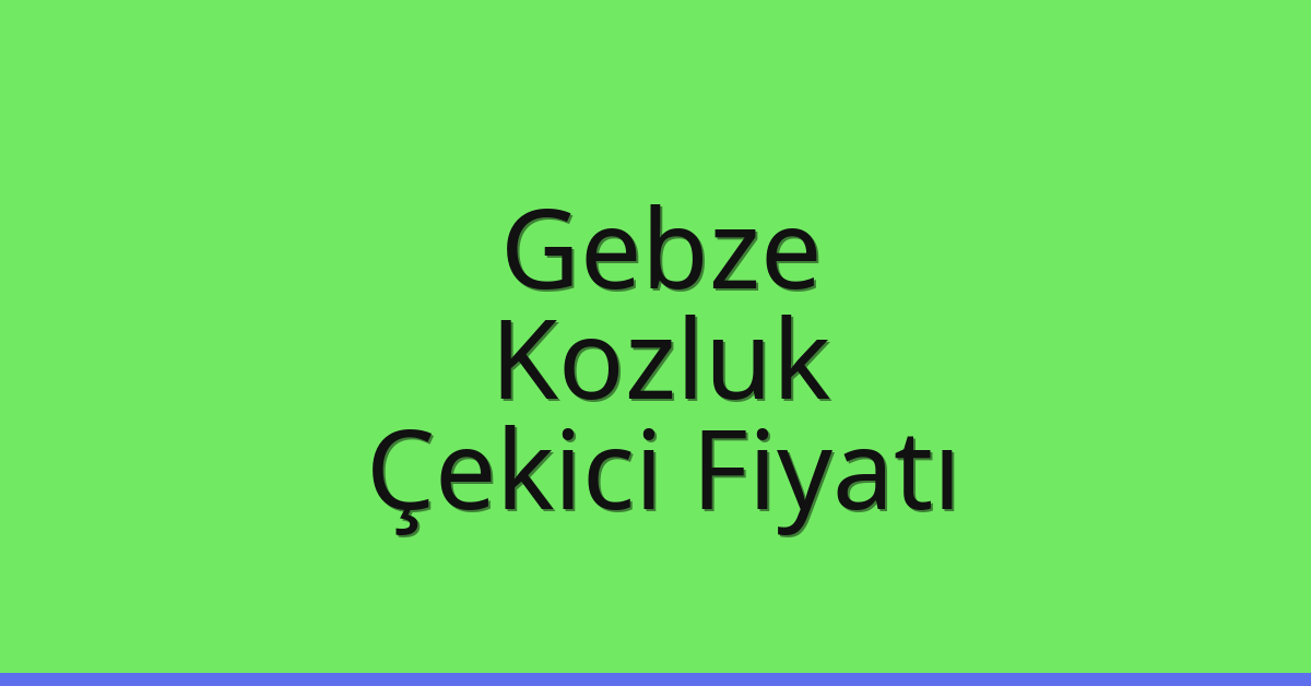 Gebze – Kozluk Çekici Fiyatı Gebze – Kozluk Çekici Fiyatı