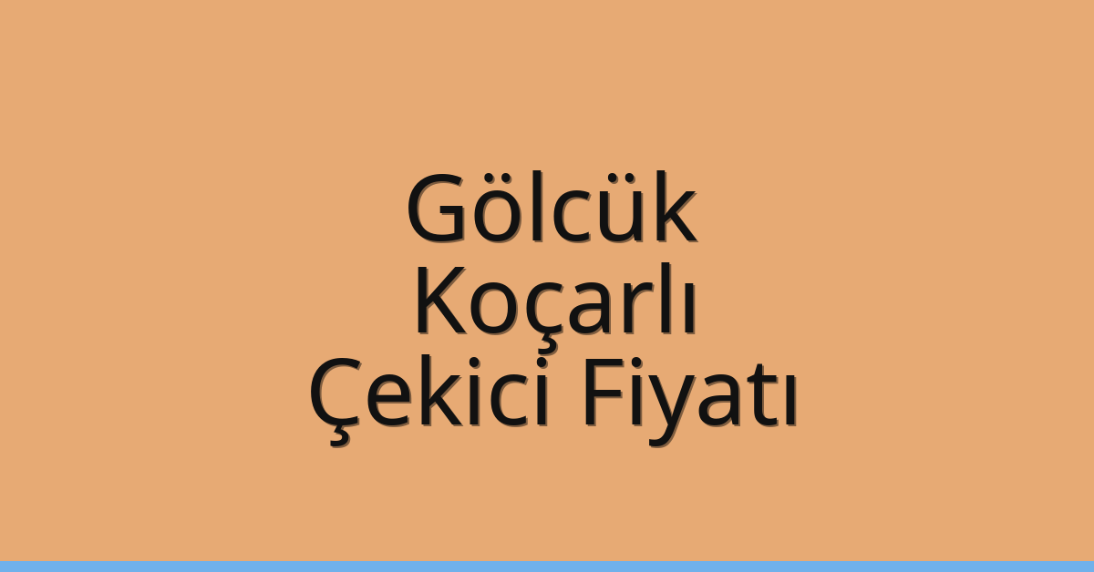 Gölcük – Koçarlı Çekici Fiyatı