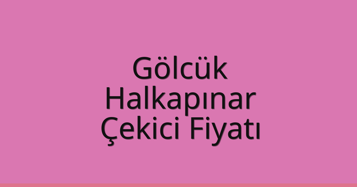 Gölcük – Halkapınar Çekici Fiyatı Gölcük – Halkapınar Çekici Fiyatı