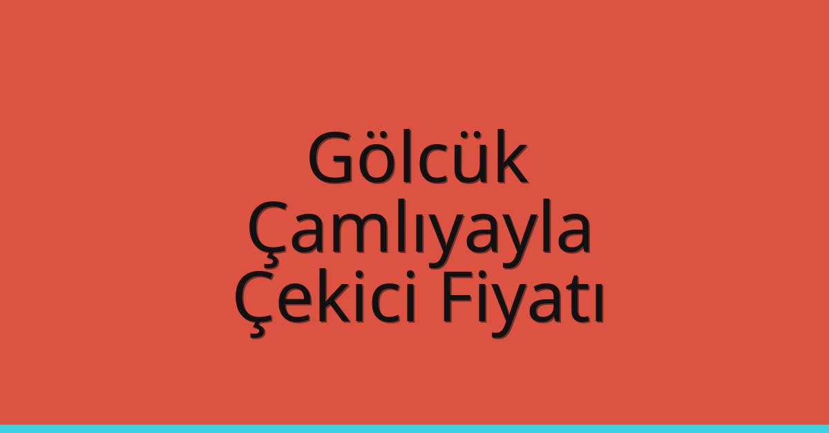 Gölcük – Çamlıyayla Çekici Fiyatı