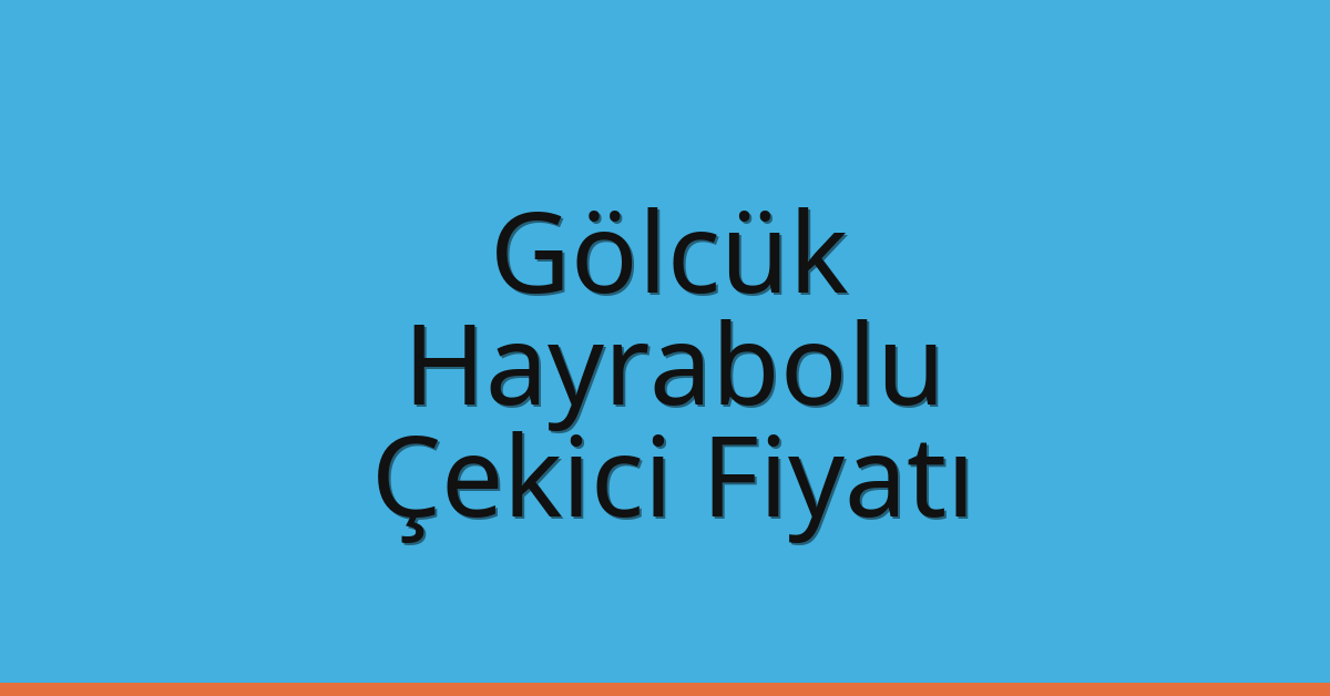 Gölcük – Hayrabolu Çekici Fiyatı