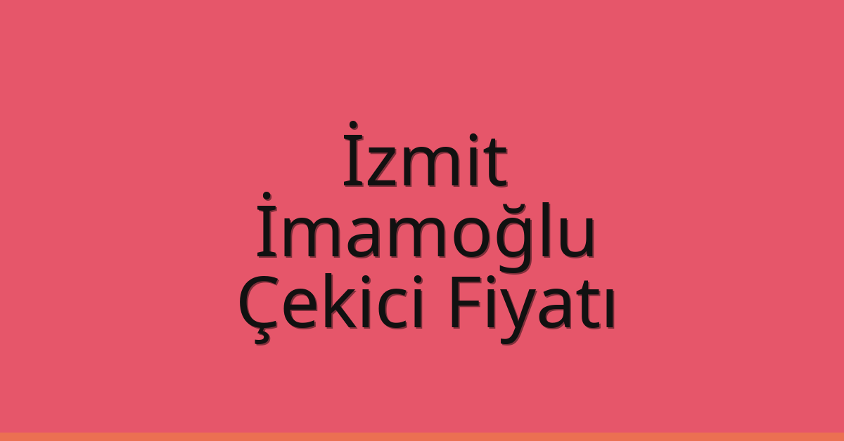 İzmit – İmamoğlu Çekici Fiyatı İzmit – İmamoğlu Çekici Fiyatı