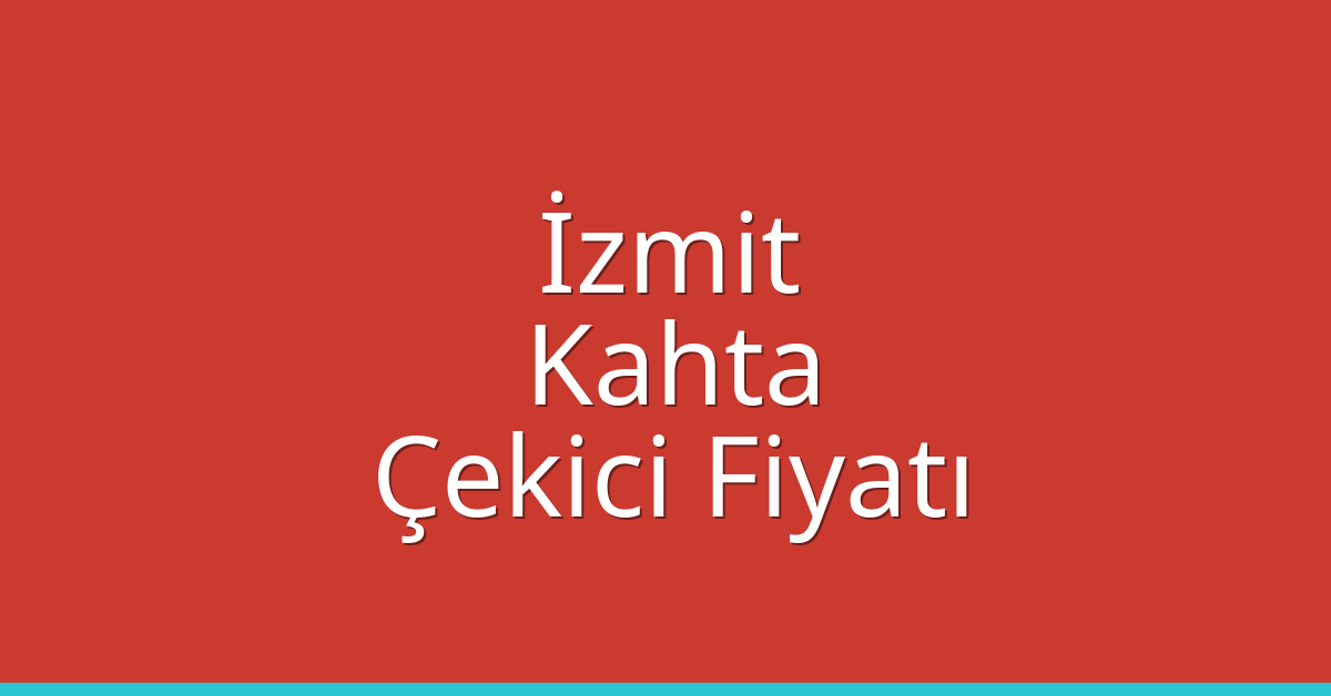 İzmit – Kahta Çekici Fiyatı İzmit – Kahta Çekici Fiyatı