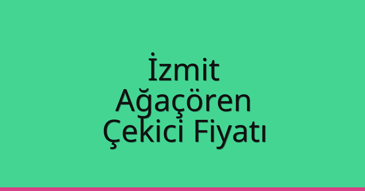 İzmit – Ağaçören Çekici Fiyatı İzmit – Ağaçören Çekici Fiyatı