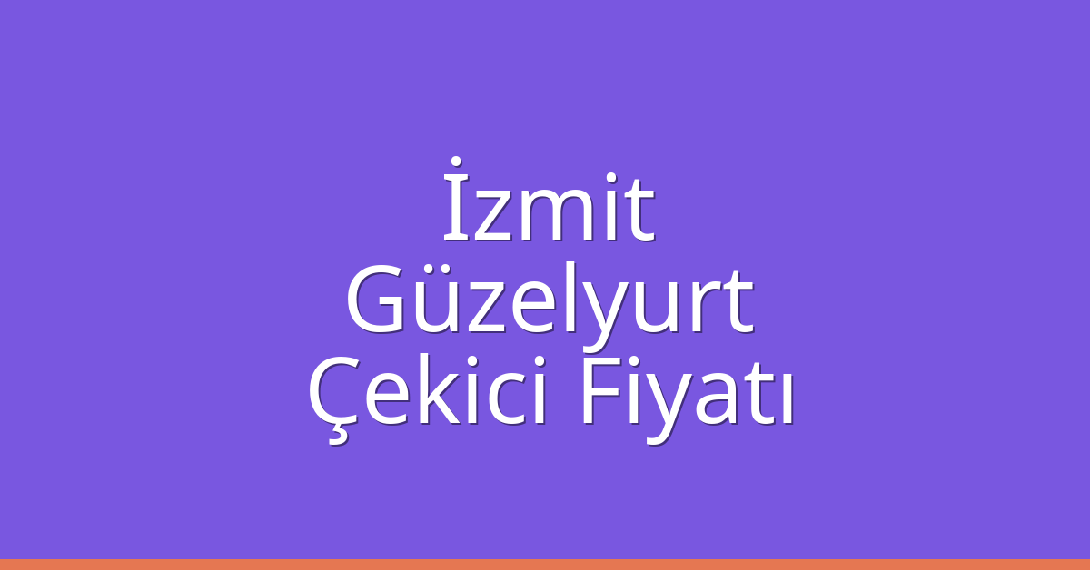 İzmit – Güzelyurt Çekici Fiyatı İzmit – Güzelyurt Çekici Fiyatı