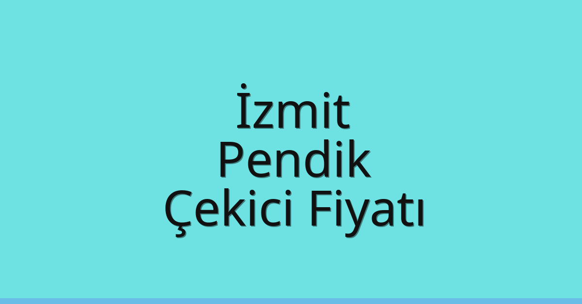 İzmit – Pendik Çekici Fiyatı