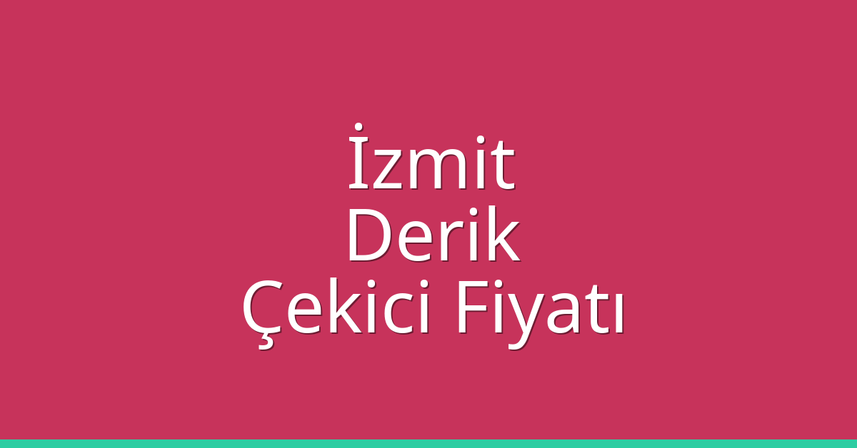 İzmit – Derik Çekici Fiyatı