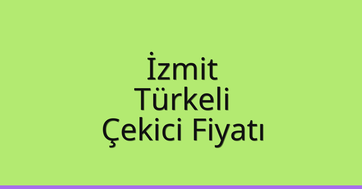 İzmit – Türkeli Çekici Fiyatı İzmit – Türkeli Çekici Fiyatı