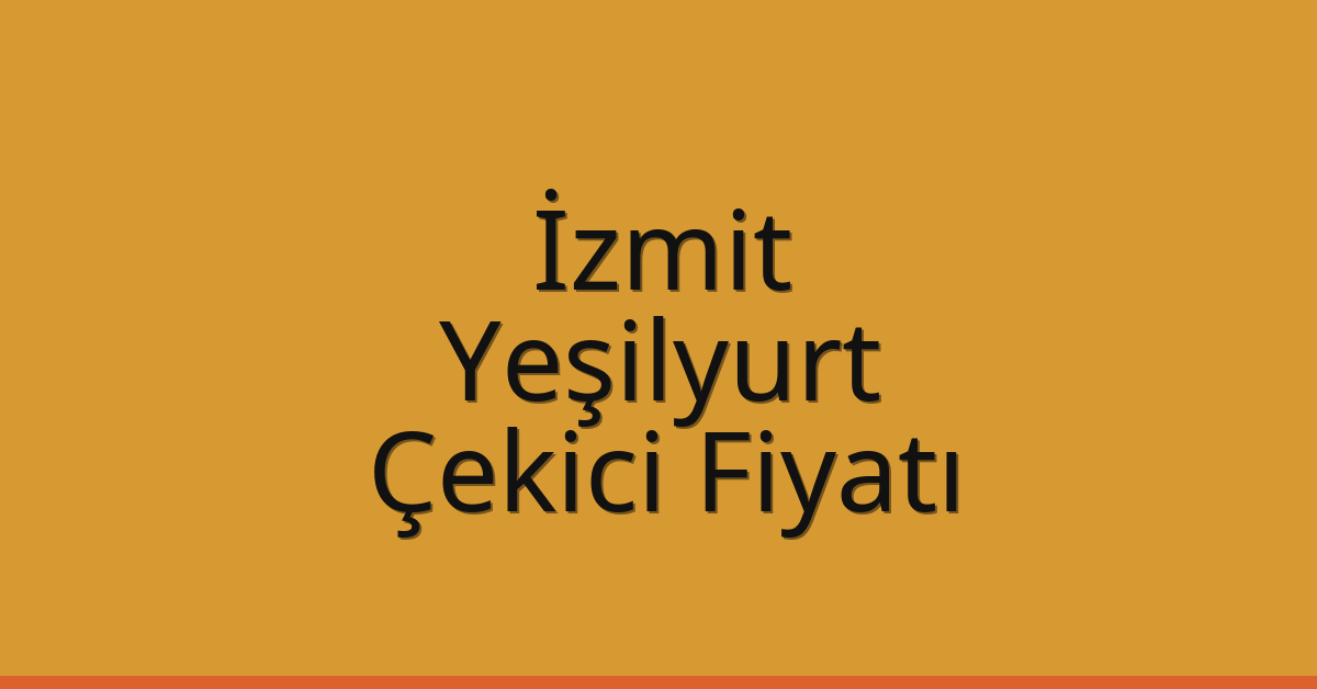 İzmit – Yeşilyurt Çekici Fiyatı İzmit – Yeşilyurt Çekici Fiyatı