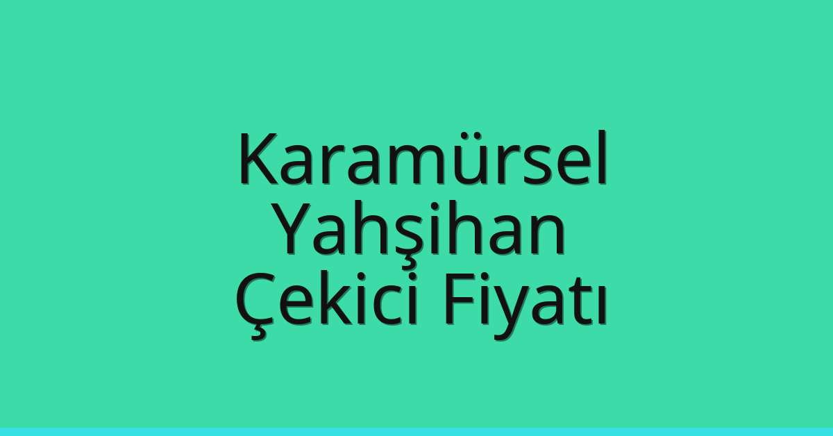 Karamürsel – Yahşihan Çekici Fiyatı Karamürsel – Yahşihan Çekici Fiyatı