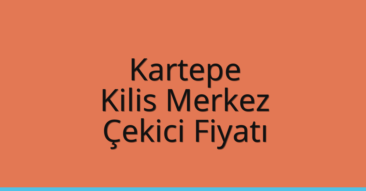 Kartepe – Kilis Merkez Çekici Fiyatı Kartepe – Kilis Merkez Çekici Fiyatı