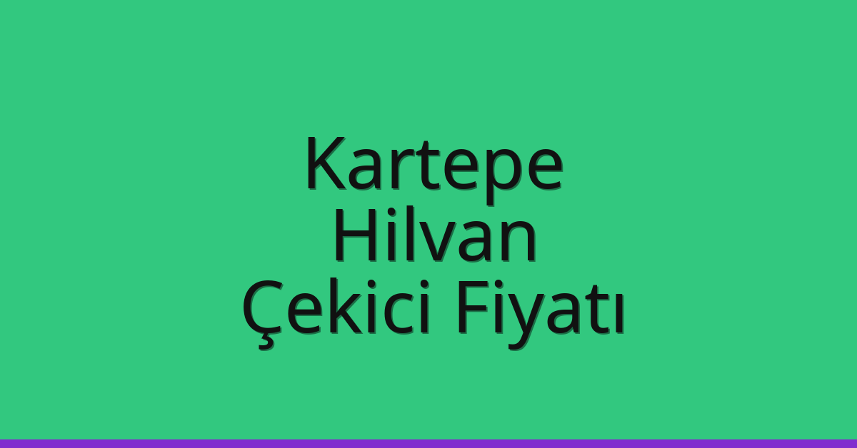 Kartepe – Hilvan Çekici Fiyatı Kartepe – Hilvan Çekici Fiyatı
