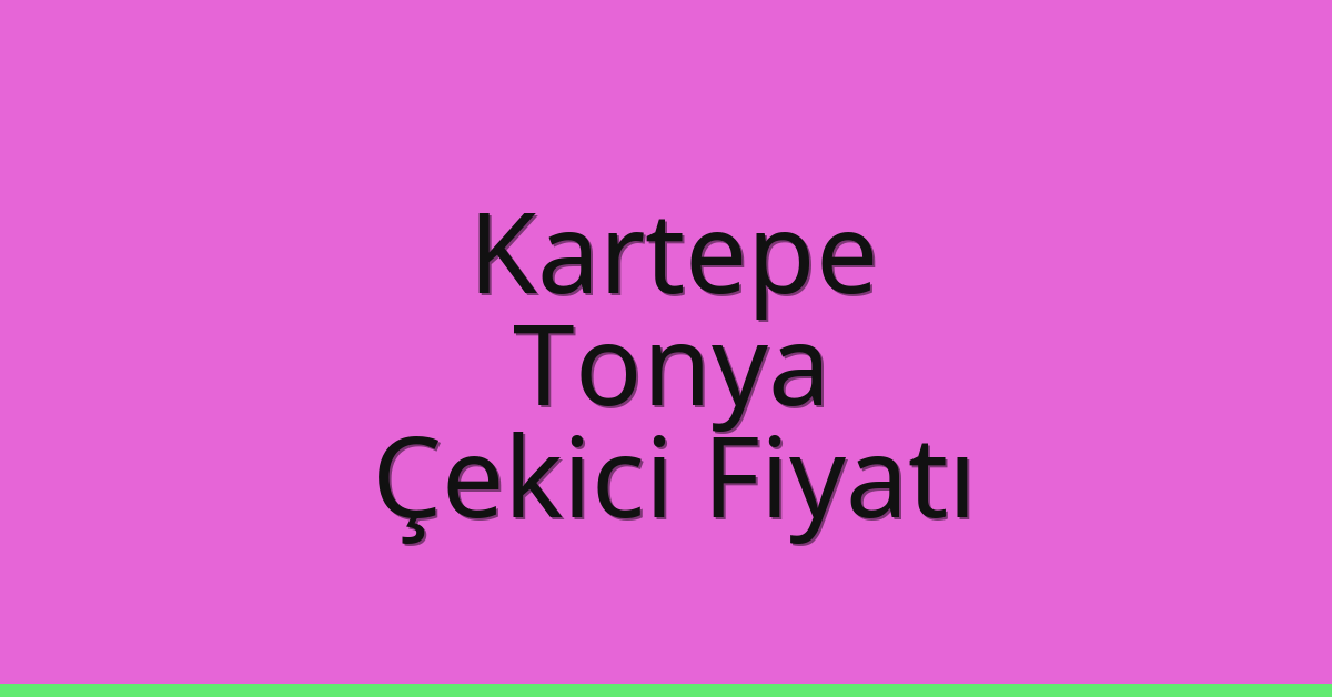 Kartepe – Tonya Çekici Fiyatı