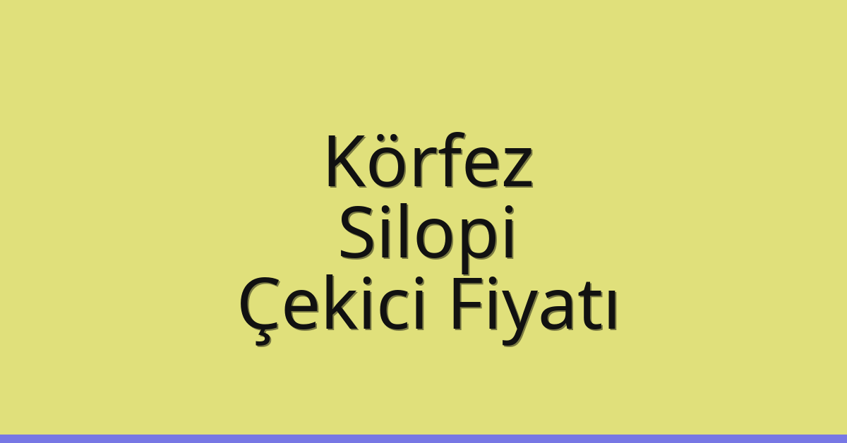 Körfez – Silopi Çekici Fiyatı Körfez – Silopi Çekici Fiyatı