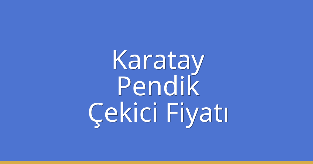Karatay – Pendik Çekici Fiyatı Karatay – Pendik Çekici Fiyatı