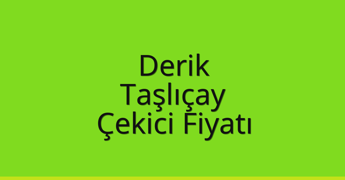 Derik – Taşlıçay Çekici Fiyatı Derik – Taşlıçay Çekici Fiyatı