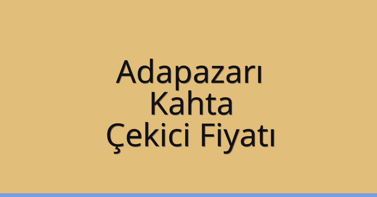 Adapazarı – Kahta Çekici Fiyatı Adapazarı – Kahta Çekici Fiyatı