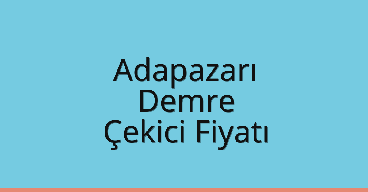 Adapazarı – Demre Çekici Fiyatı Adapazarı – Demre Çekici Fiyatı