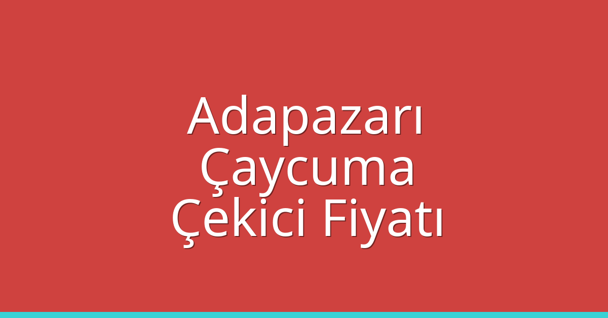 Adapazarı – Çaycuma Çekici Fiyatı Adapazarı – Çaycuma Çekici Fiyatı