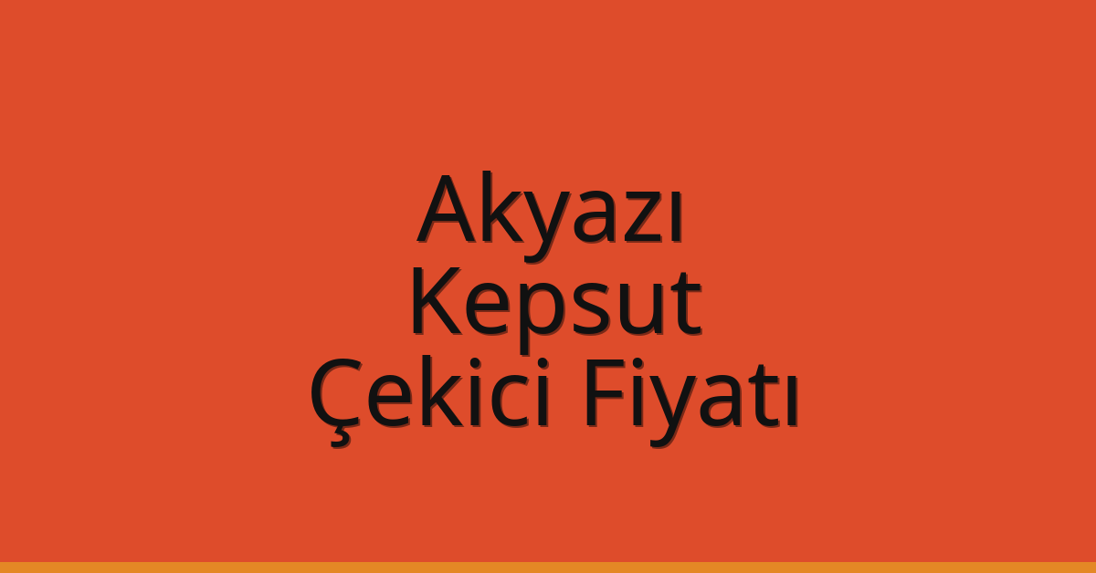 Akyazı – Kepsut Çekici Fiyatı Akyazı – Kepsut Çekici Fiyatı