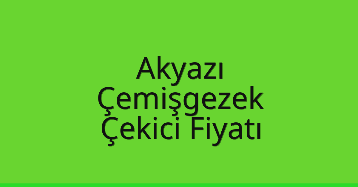 Akyazı – Çemişgezek Çekici Fiyatı Akyazı – Çemişgezek Çekici Fiyatı