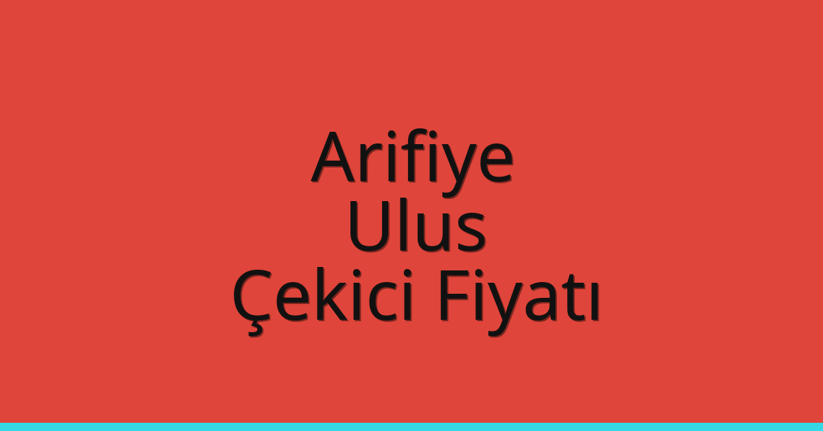 Arifiye – Ulus Çekici Fiyatı
