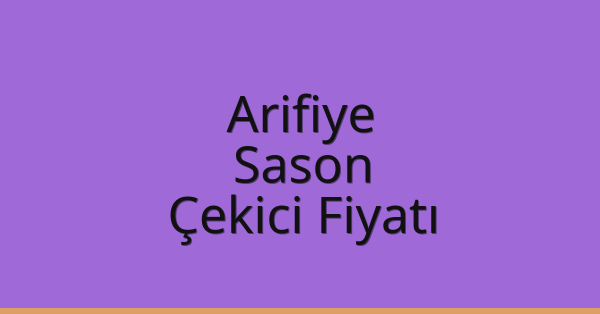 Arifiye – Sason Çekici Fiyatı