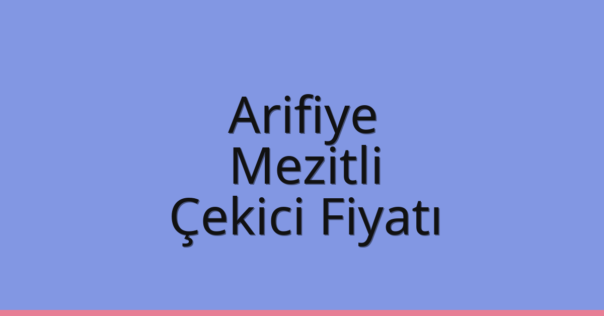 Arifiye – Mezitli Çekici Fiyatı Arifiye – Mezitli Çekici Fiyatı