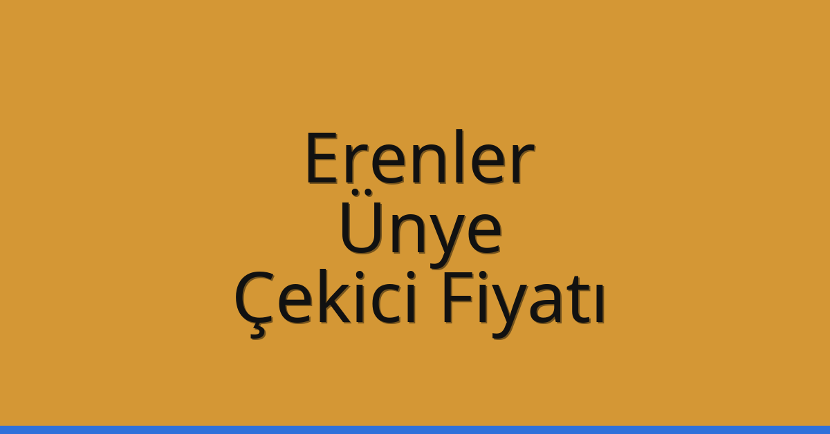 Erenler – Ünye Çekici Fiyatı Erenler – Ünye Çekici Fiyatı