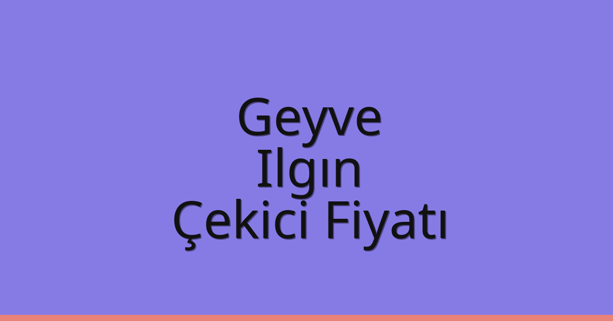 Geyve – Ilgın Çekici Fiyatı