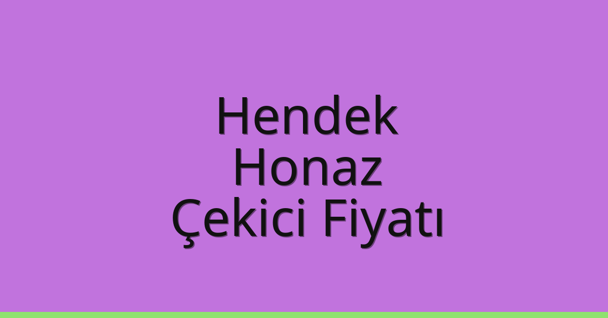 Hendek – Honaz Çekici Fiyatı