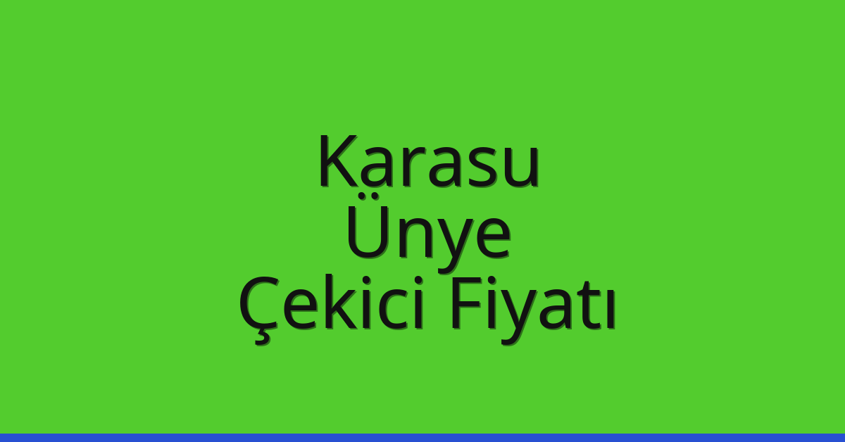 Karasu – Ünye Çekici Fiyatı