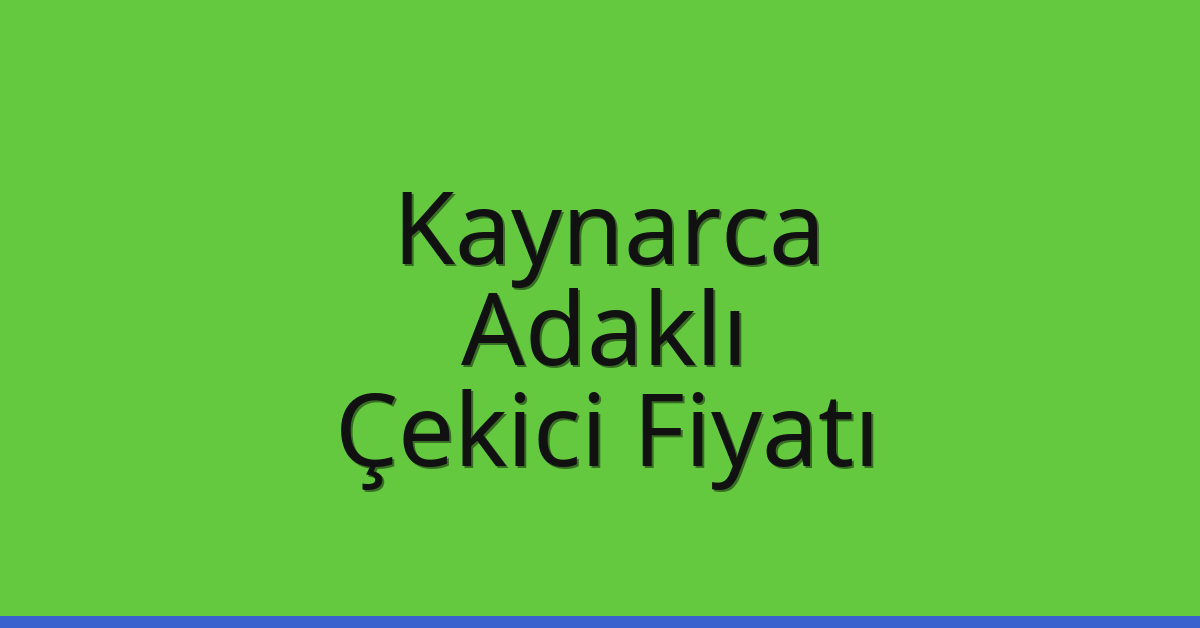 Kaynarca – Adaklı Çekici Fiyatı