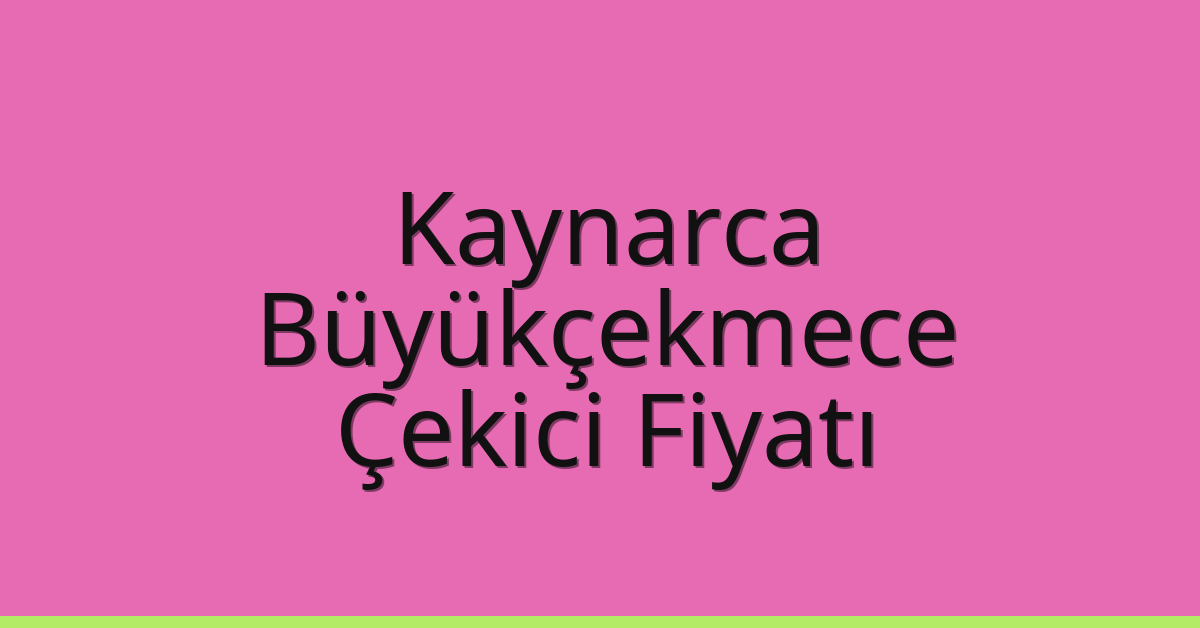 Kaynarca – Büyükçekmece Çekici Fiyatı
