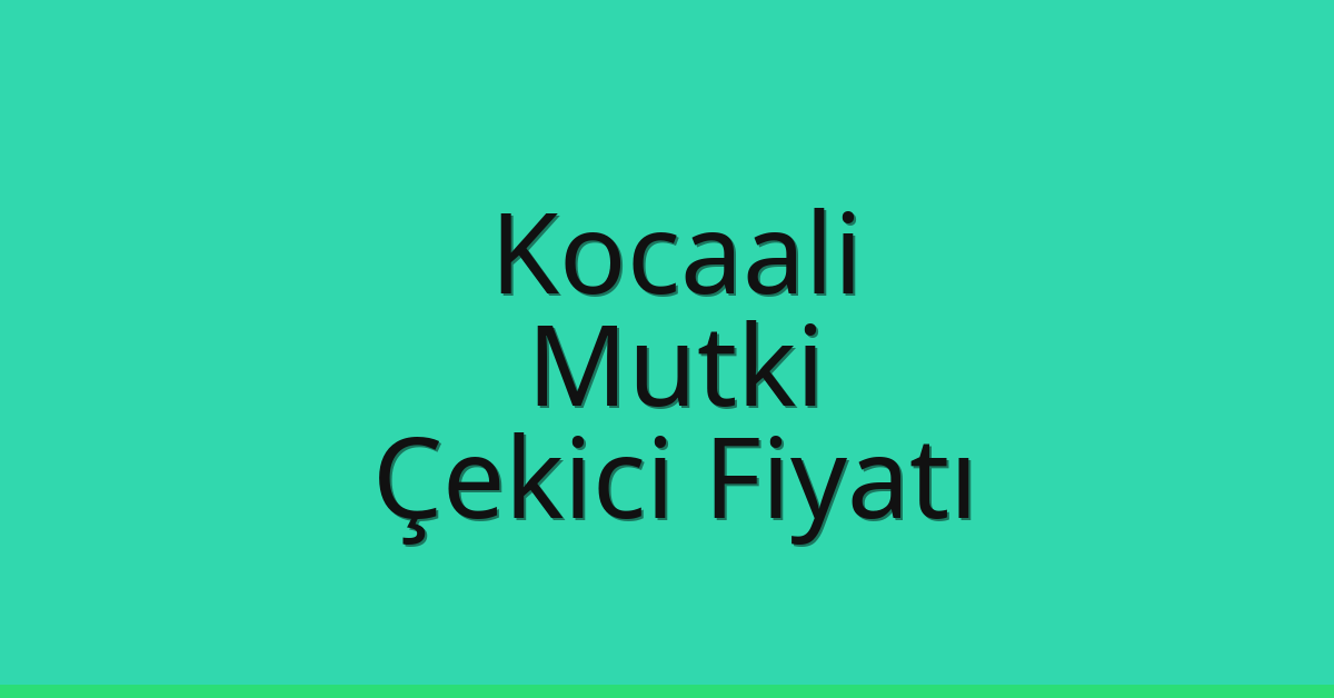 Kocaali – Mutki Çekici Fiyatı