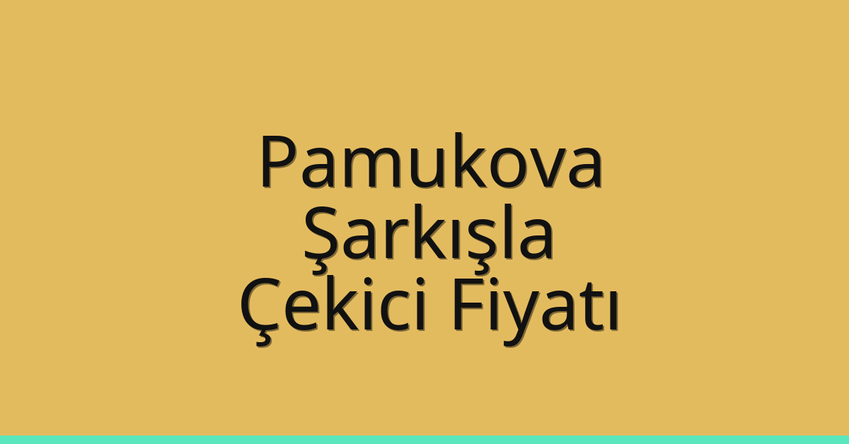 Pamukova – Şarkışla Çekici Fiyatı Pamukova – Şarkışla Çekici Fiyatı
