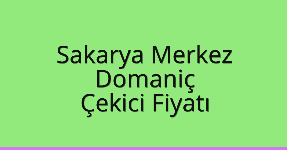 Sakarya Merkez – Domaniç Çekici Fiyatı Sakarya Merkez – Domaniç Çekici Fiyatı