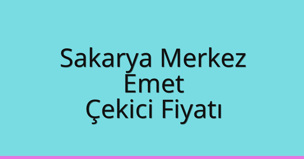 Sakarya Merkez – Emet Çekici Fiyatı Sakarya Merkez – Emet Çekici Fiyatı