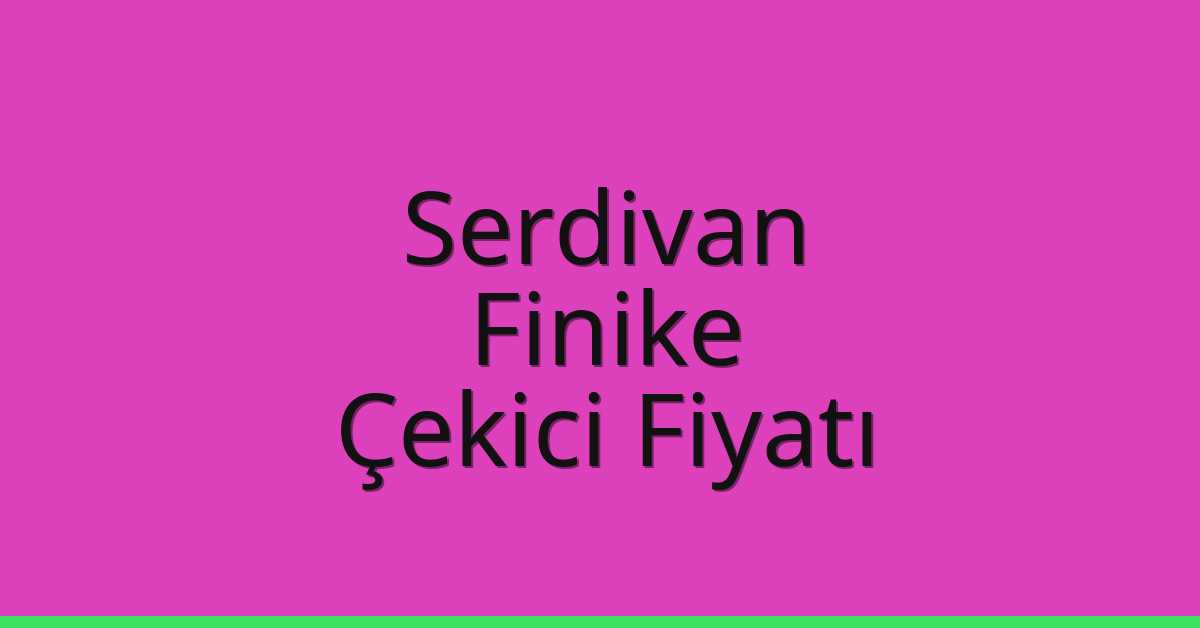 Serdivan – Finike Çekici Fiyatı Serdivan – Finike Çekici Fiyatı