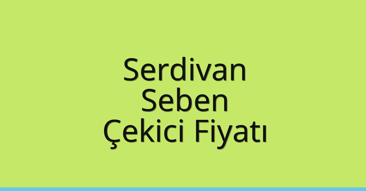 Serdivan – Seben Çekici Fiyatı