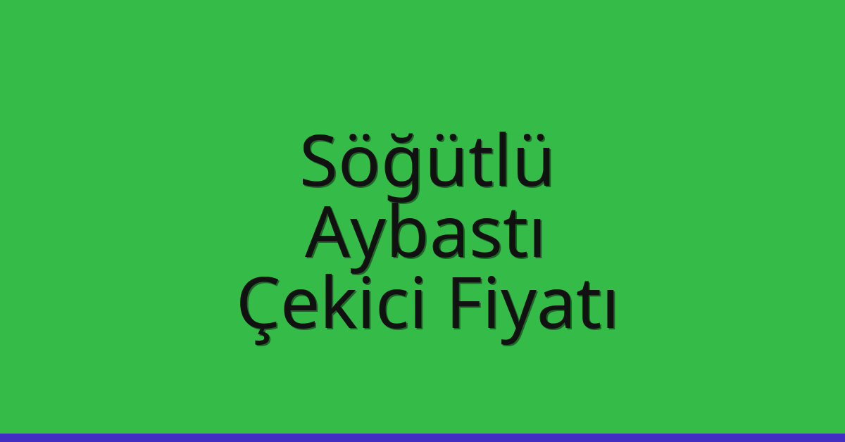 Söğütlü – Aybastı Çekici Fiyatı Söğütlü – Aybastı Çekici Fiyatı