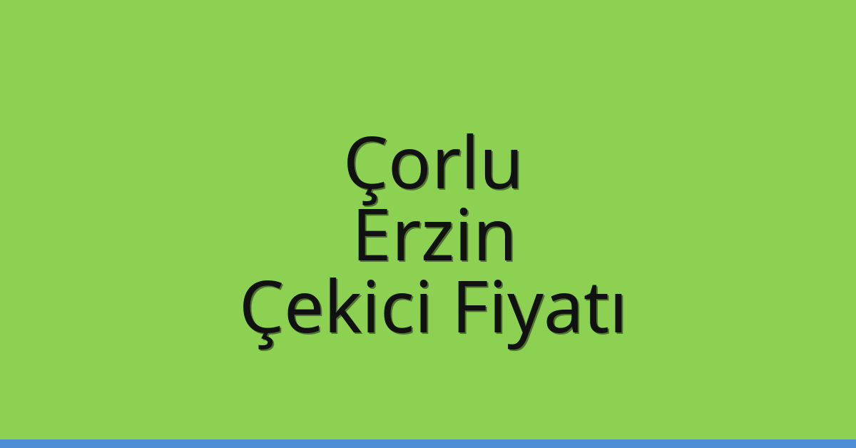 Çorlu – Erzin Çekici Fiyatı Çorlu – Erzin Çekici Fiyatı