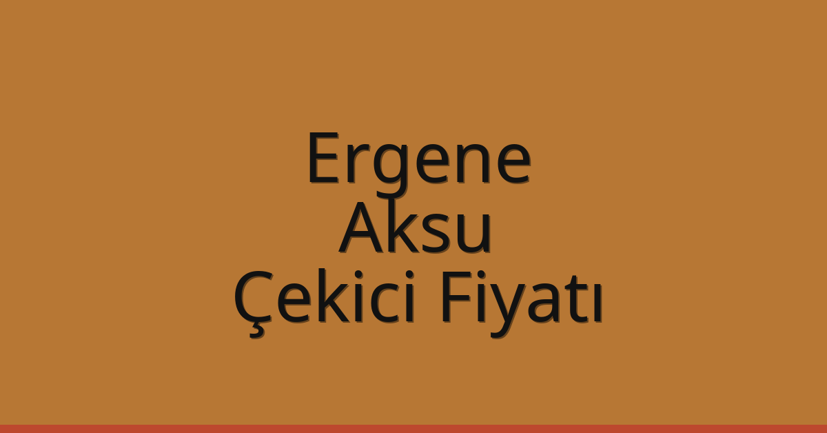 Ergene – Aksu Çekici Fiyatı